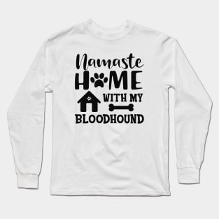 Bloodhound dog - Namaste home with my bloodhound Long Sleeve T-Shirt